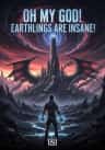 Oh My God! Earthlings are Insane!