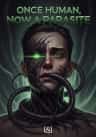 Once Human, Now a Parasite