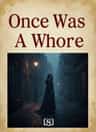 Once Was A Whore