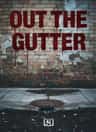 OUT THE GUTTER