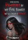 Pampered by my evil family but all I want is revenge!