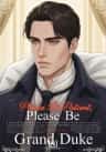 Please Be Patient, Grand Duke