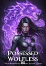 Possessed Wolfless: From Rejected to Vengeful Lycans' Queen