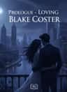 PROLOGUE - LOVING BLAKE COSTER