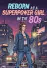 Reborn as a Superpower Girl in the 80s