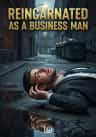 REINCARNATED AS A BUSINESS MAN