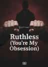 Ruthless (You're My Obsession)