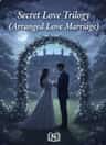 Secret Love Trilogy (Arranged Love Marriage)