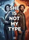 SHE IS NOT MY TYPE