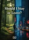 Should I Stay or Leave?