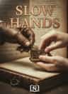 SLOW HANDS