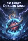 SSS Ranked Dragon King: My Innate Ability is Unbelievable.