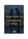 Start With An Unexpected Affair 
