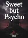 Sweet but Psycho