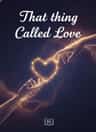 That thing Called Love