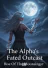 The Alpha's Fated Outcast: Rise Of The Moonsinger.