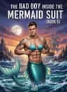 The Bad Boy Inside The Mermaid Suit [BOOK 5]