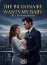 THE BILLIONAIRE WANTS MY BABY- P. s he wants me too