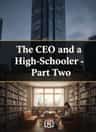 The CEO and a High-Schooler - Part Two