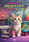 The Kitty Became a Cutie and Was Pampered in the 80s