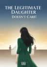 The Legitimate Daughter Doesn’t Care!