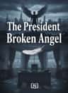 The President Broken Angel