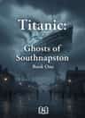 Titanic: Ghosts of Southampton Book One
