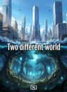 Two different world