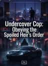 Undercover Cop: Obeying the Spoiled Heir's Order