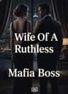 Wife Of A Ruthless Mafia Boss