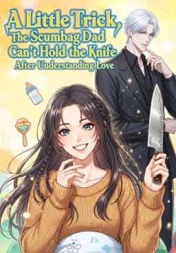 A Little Trick, the Scumbag Dad Can’t Hold the Knife After Understanding Love