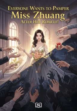 Everyone Wants to Pamper Miss Zhuang After Her Rebirth!