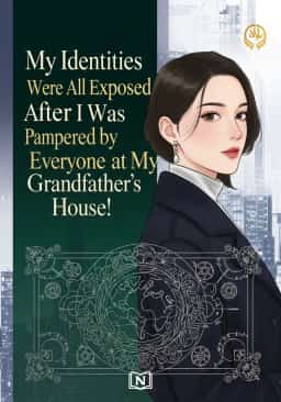 My Identities Were All Exposed After I Was Pampered by Everyone at My Grandfather’s House!