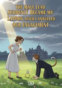 The Male Lead Suddenly Became My Lapdog after I Annulled Our Engagement