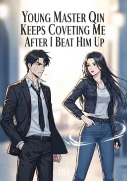 Young Master Qin Keeps Coveting Me After I Beat Him Up